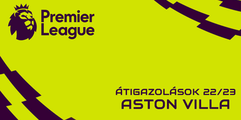 Premier League igazolások 22/23 - Aston Villa