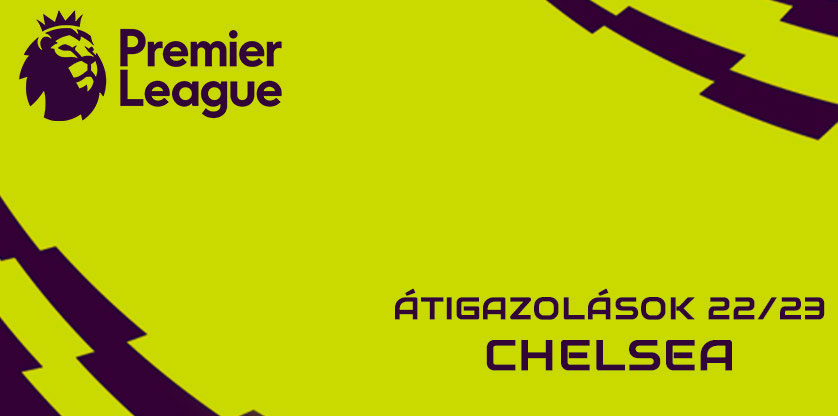 Premier League igazolások 22/23 - Chelsea