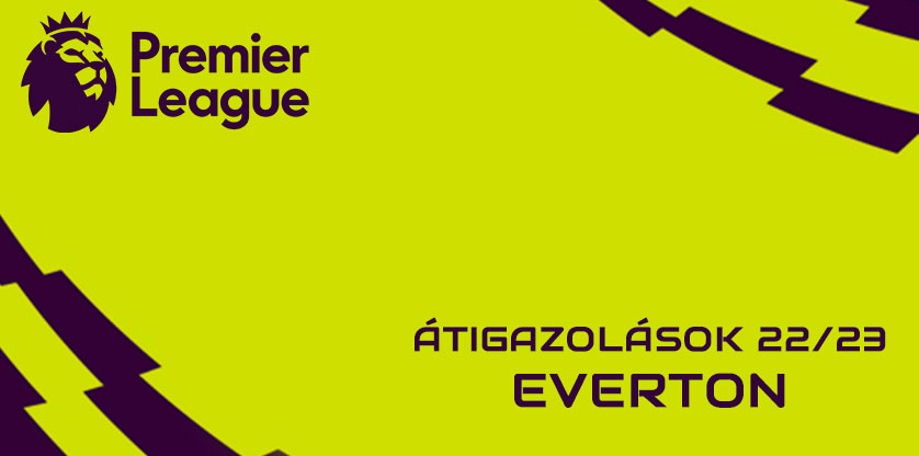 Premier League igazolások 22/23 - Everton