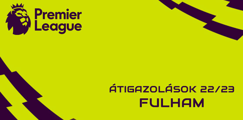 Premier League igazolások 22/23 - Fulham