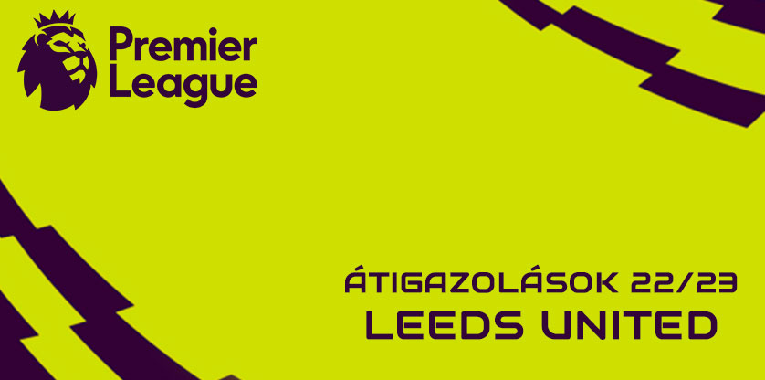 Premier League igazolások 22/23 - Leeds United