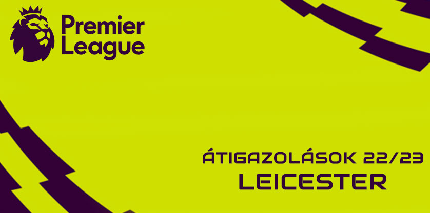 Premier League igazolások 22/23 - Leicester