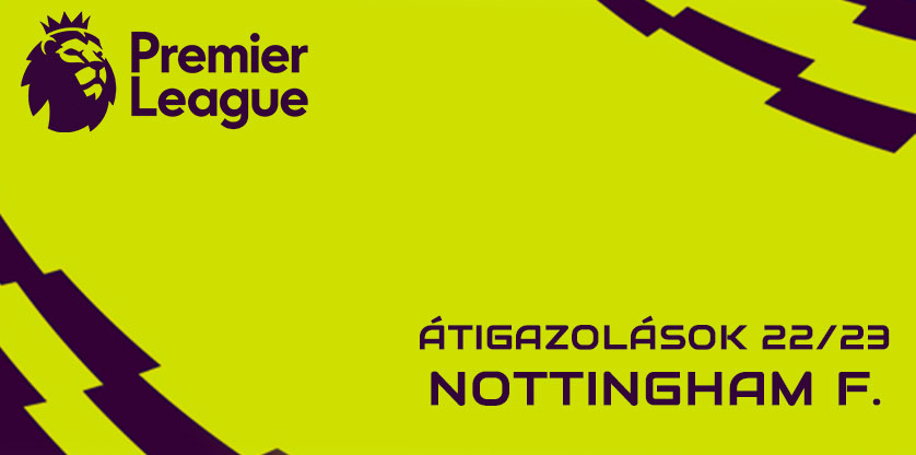 Premier League igazolások 22/23 - Nottingham Forest