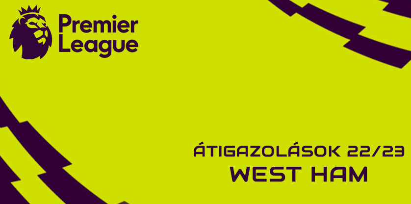 Premier League igazolások 22/23 - West Ham United