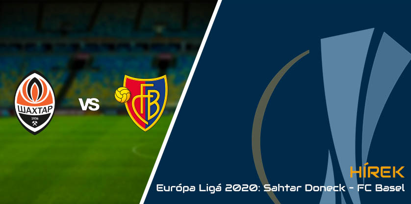 Európa Ligá 2020: Sahtar Doneck – FC Basel: 4-1