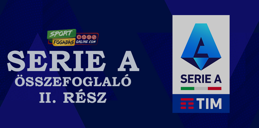 Serie A összefoglaló - II. rész