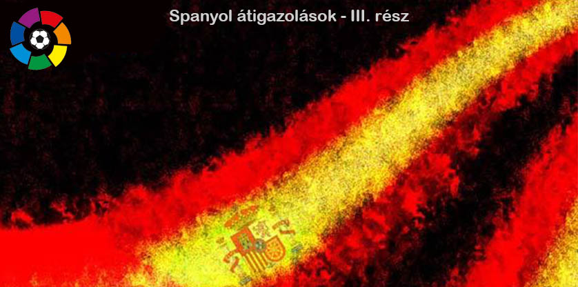 A La Liga igazolásai - III. rész